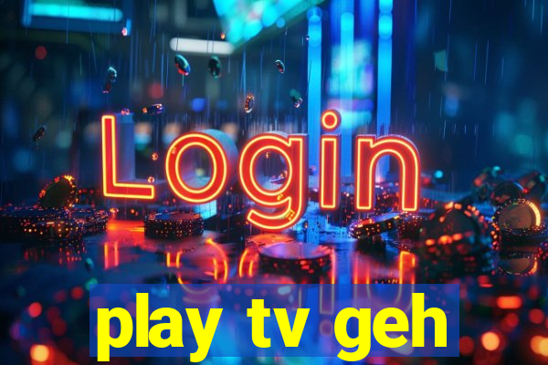 play tv geh